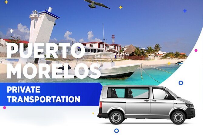 Puerto Morelos Private Transportation From-To Cancun Airport - Puerto Morelos Transfers: Point-to-Point Comfort That Saves Your Energy